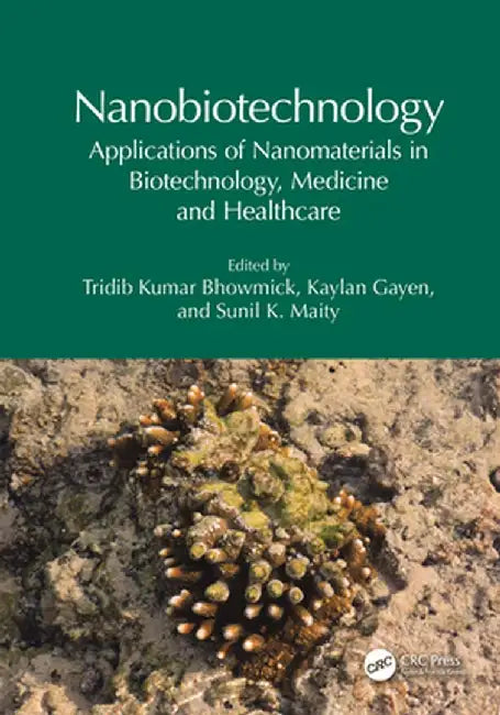 Nanobiotechnology: Applications of Nanomaterials in Biotechnology, Medicine and Healthcare by Tridib Kumar Bhowmick