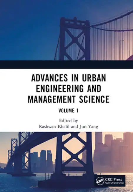 Advances in Urban Engineering and Management Science Volume 1: Proceedings of the 3rd International Conference on Urban Engineering and Management Sci by Rashwan Khalil