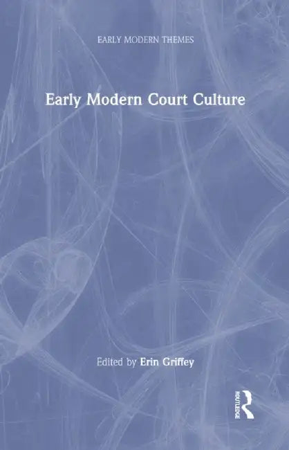 Early Modern Court Culture by Erin Griffey