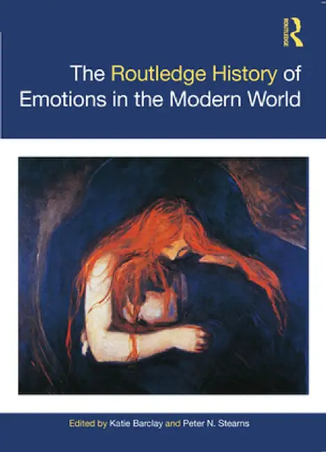 The Routledge History of Emotions in the Modern World by Katie Barclay