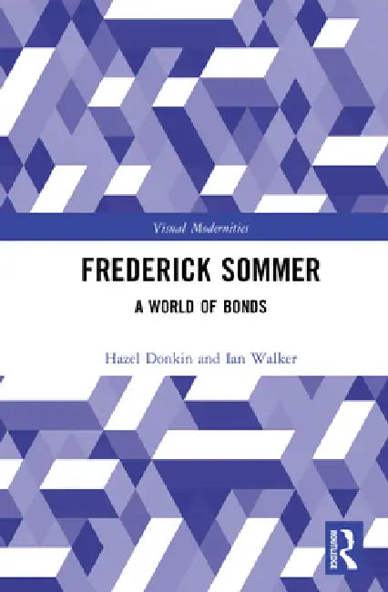 Frederick Sommer: A World of Bonds by Hazel Donkin
