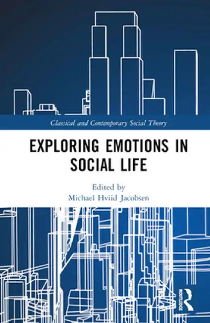 Exploring Emotions in Social Life by Michael Hviid Jacobsen