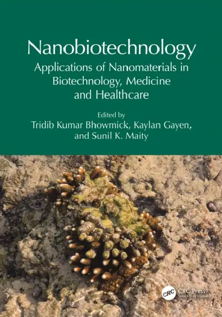 Nanobiotechnology: Applications of Nanomaterials in Biotechnology, Medicine and Healthcare by Tridib Kumar Bhowmick, Kaylan Gayen, Sunil K. Maity