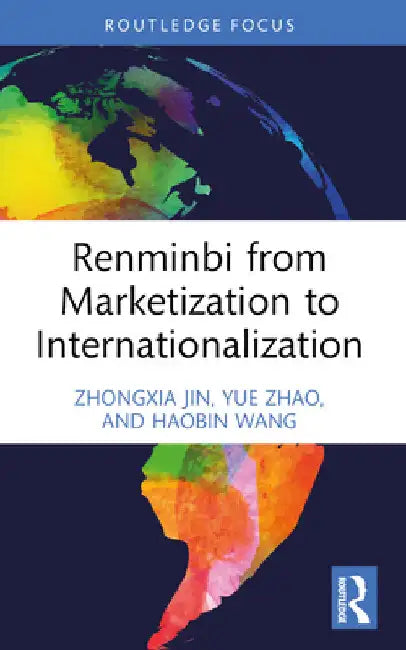 Renminbi from Marketization to Internationalization by Zhongxia Jin