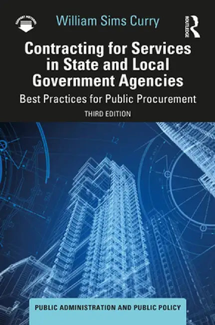 Contracting for Services in State and Local Government Agencies: Best Practices for Public Procurement by William Sims Curry