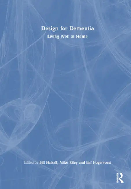 Design for Dementia: Living Well at Home by Bill Halsall