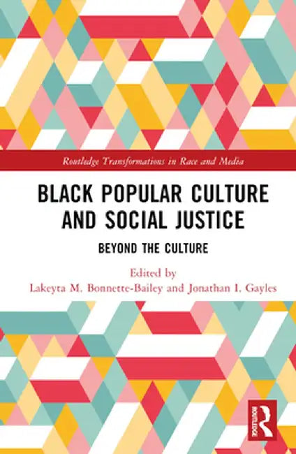 Black Popular Culture and Social Justice: Beyond the Culture by Lakeyta Bonnette-Bailey