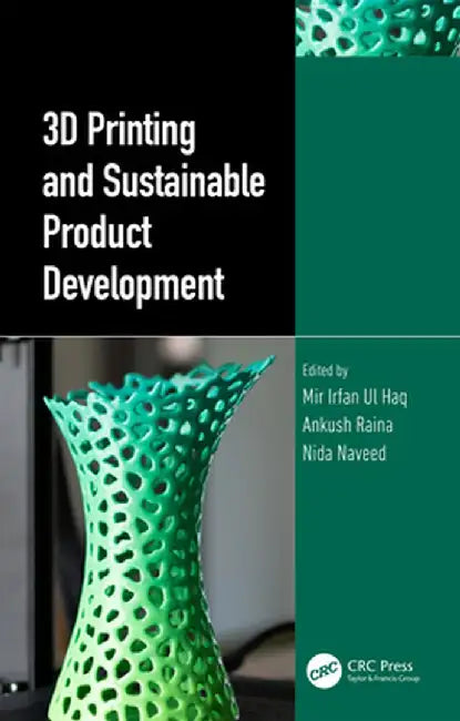 3D Printing and Sustainable Product Development by Mir Irfan Ul Haq