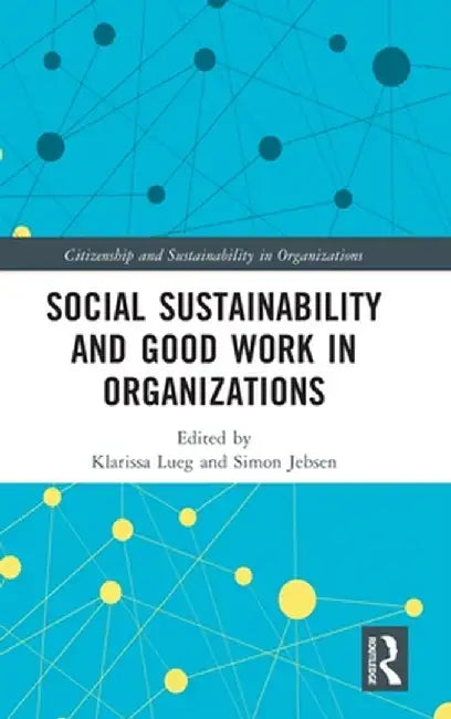 Social Sustainability and Good Work in Organizations by Simon Jebsen