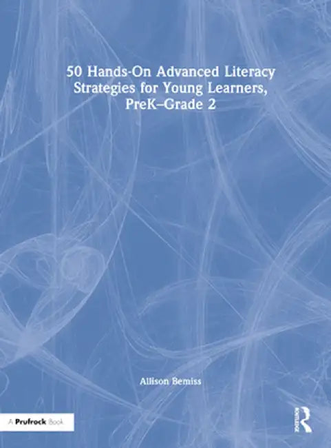 50 Hands-On Advanced Literacy Strategies for Young Learners, Prek-Grade 2 by Allison Bemiss