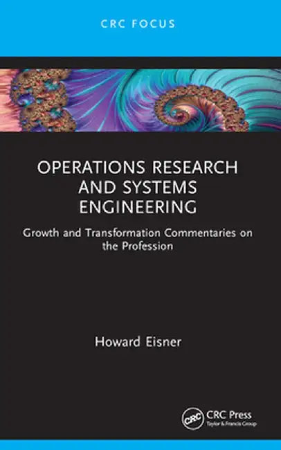 Operations Research and Systems Engineering: Growth and Transformation Commentaries on the Profession by Howard Eisner