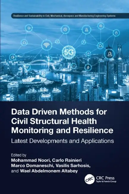 Data Driven Methods for Civil Structural Health Monitoring and Resilience: Latest Developments and Applications by Mohammad Noori, Carlo Rainieri, Marco Domaneschi