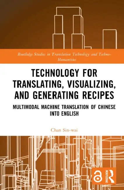 Technology for Translating, Visualizing, and Generating Recipes: Multimodal Machine Translation of Chinese Into English by Chan Sin-Wai