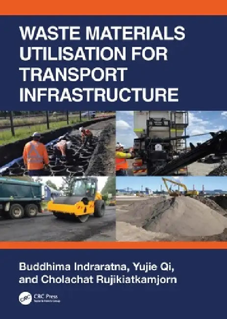 Waste Materials Utilisation For Transport Infrastructure by Buddhima Indraratna