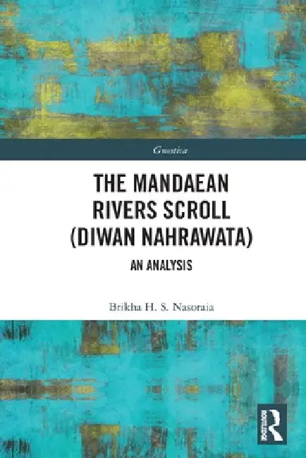 The Mandaean Rivers Scroll (Diwan Nahrawatha): An Analysis by Brikha Nasoraia