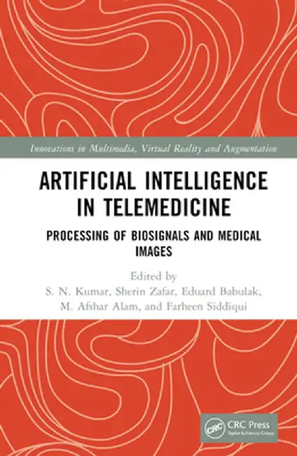 Artificial Intelligence in Telemedicine: Processing of Biosignals and Medical Images by S. N. Kumar