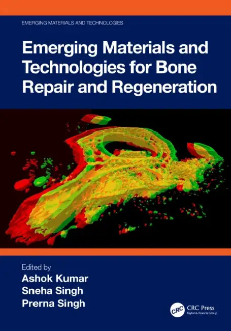 Emerging Materials and Technologies for Bone Repair and Regeneration by Ashok Kumar, Sneha Singh, Prerna Singh