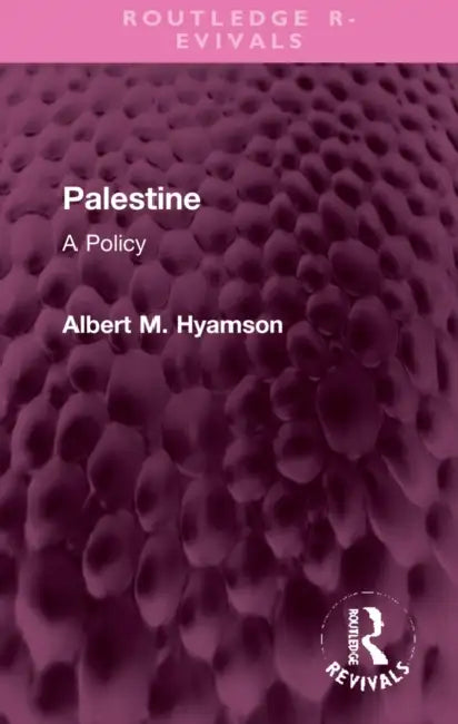 Palestine: A Policy by Albert M. Hyamson