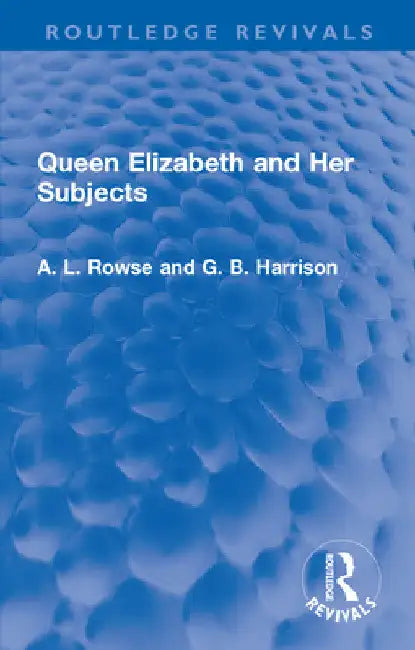 Queen Elizabeth and Her Subjects by A. L. Rowse