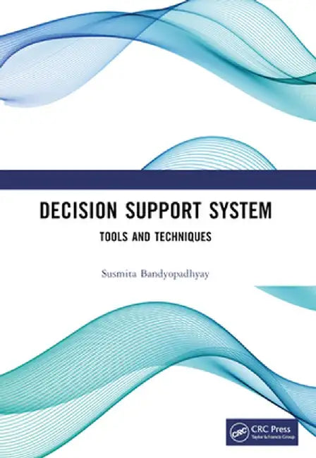 Decision Support System: Tools and Techniques by Susmita Bandyopadhyay
