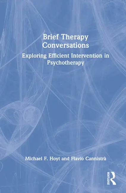 Brief Therapy Conversations: Exploring Efficient Intervention in Psychotherapy by Michael F. Hoyt
