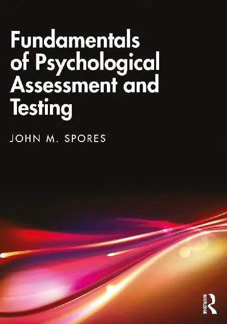 Fundamentals of Psychological Assessment and Testing by Spores, John M.