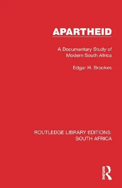 Apartheid: A Documentary Study of Modern South Africa by Edgar H. Brookes