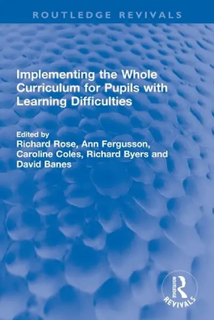 Implementing the Whole Curriculum for Pupils with Learning Difficulties by Richard Rose