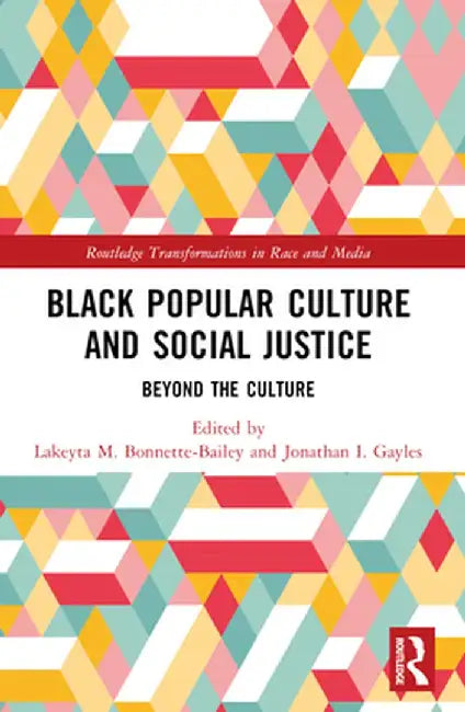 Black Popular Culture and Social Justice: Beyond the Culture by Lakeyta Bonnette-Bailey