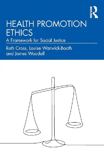 Health Promotion Ethics: A Framework For Social Justice by Cross, Ruth