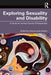Exploring Sexuality and Disability by Katz Kattari, Shanna
