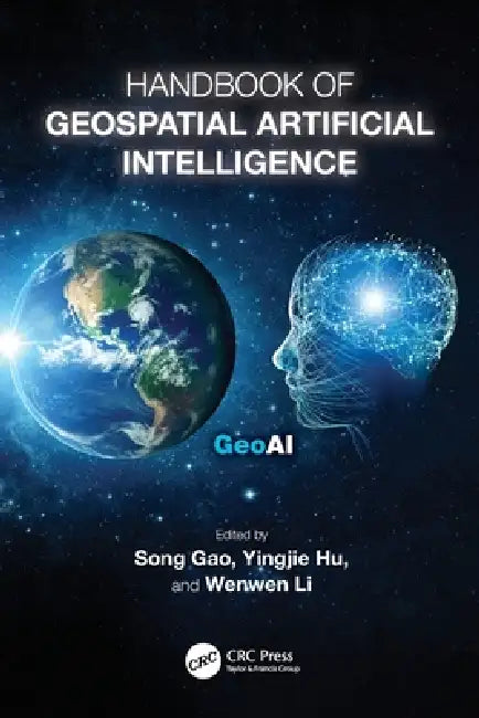 Handbook of Geospatial Artificial Intelligence by Song Gao