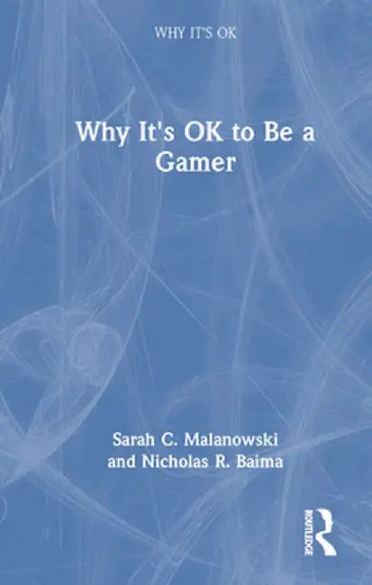 Why It's Ok to Be a Gamer by Sarah C. Malanowski