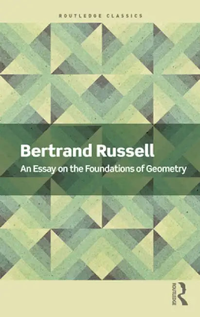 An Essay on the Foundations of Geometry by Bertrand Russell
