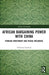 African Bargaining Power with China: Foreign Investment and Rising Influence by Christina Seyfried