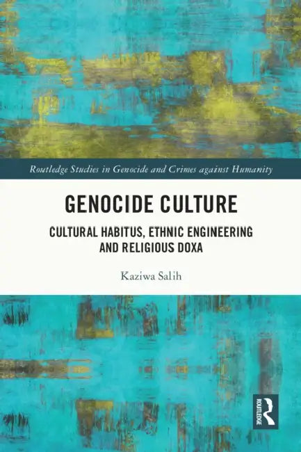 Genocide Culture: Cultural Habitus, Ethnic Engineering and Religious Doxa by Kaziwa Salih