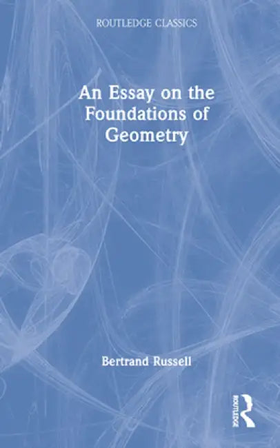 An Essay on the Foundations of Geometry by Bertrand Russell