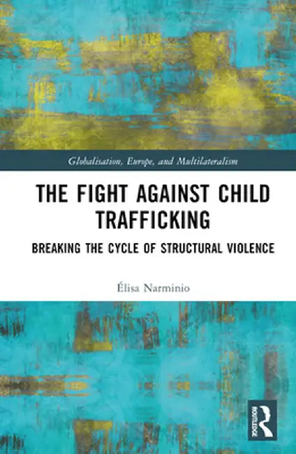 The Fight Against Child Trafficking: Breaking the Cycle of Structural Violence by Élisa Narminio