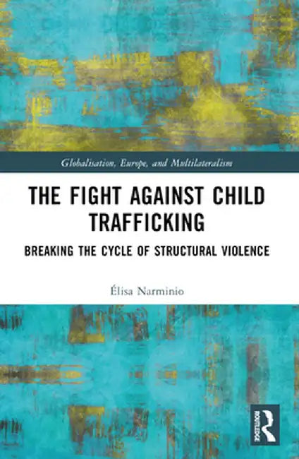 The Fight Against Child Trafficking: Breaking the Cycle of Structural Violence by Élisa Narminio