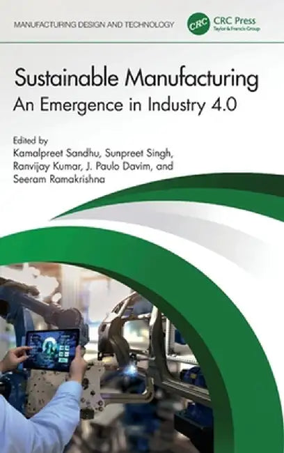 Sustainable Manufacturing: An Emergence in Industry 4.0 by Kamalpreet Sandhu