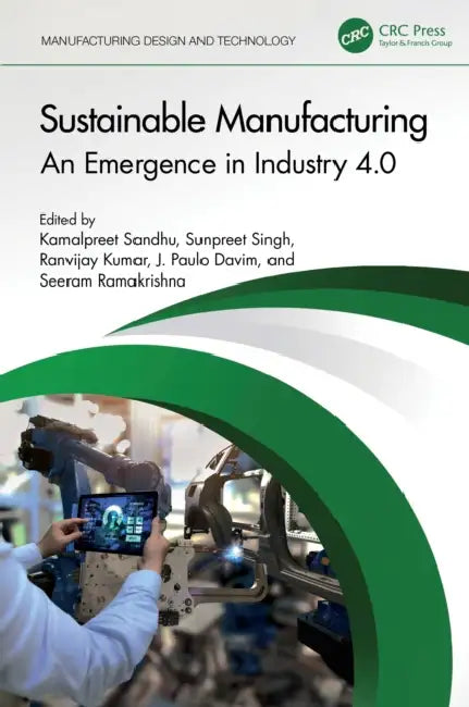 Sustainable Manufacturing: An Emergence in Industry 4.0 by Kamalpreet Sandhu