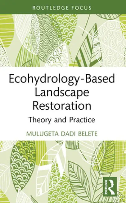 Ecohydrology-Based Landscape Restoration: Theory and Practice by Mulugeta Dadi Belete