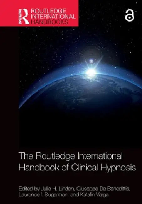 The Routledge International Handbook of Clinical Hypnosis by Julie H. Linden