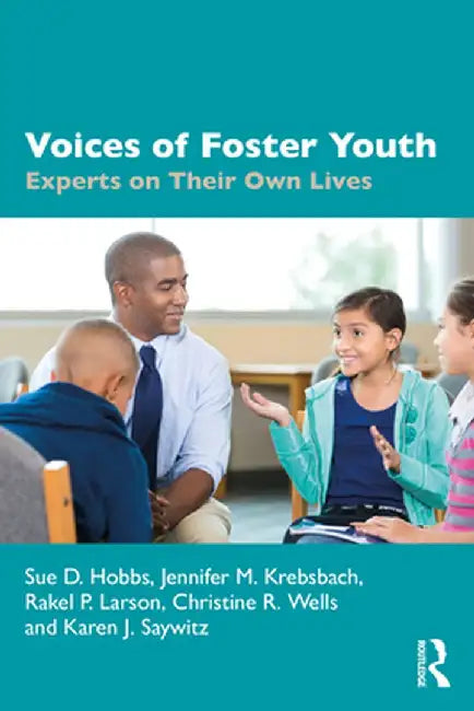 Voices of Foster Youth: Experts on Their Own Lives by Sue D. Hobbs