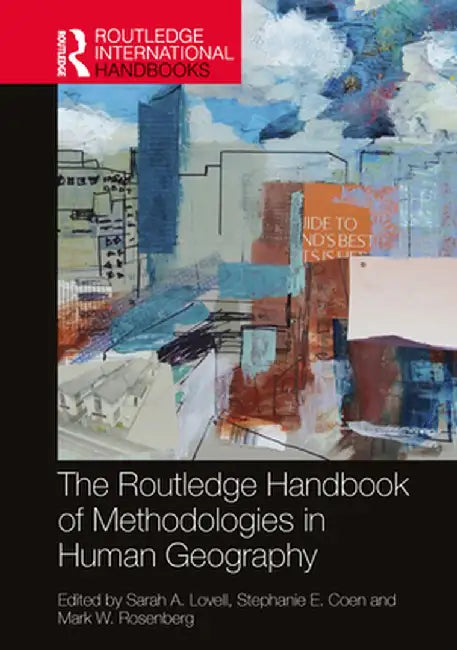 The Routledge Handbook of Methodologies in Human Geography by Sarah A. Lovell