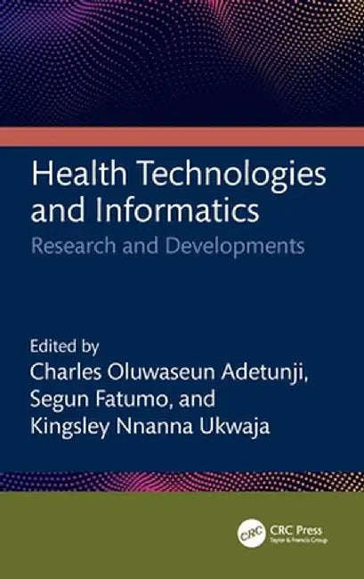 Health Technologies and Informatics: Research and Developments by Charles Oluwase Adetunji