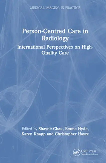 Person-Centred Care in Radiology: International Perspectives on High-Quality Care by Shayne Chau