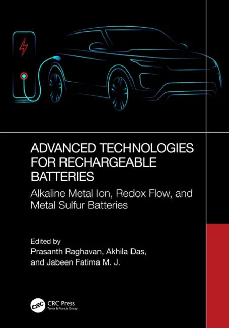 Advanced Technologies for Rechargeable Batteries: Alkaline Metal Ion, Redox Flow, and Metal Sulfur Batteries by Prasanth Raghavan, Akhila Das, Jabeen Fatima M. J.