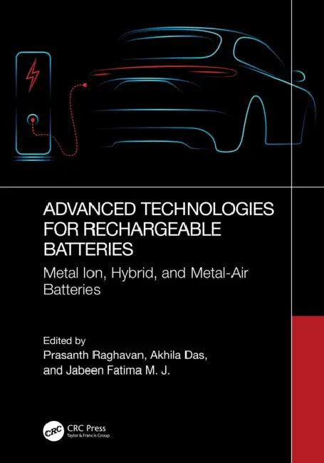 Advanced Technologies for Rechargeable Batteries: Metal Ion, Hybrid, and Metal-Air Batteries by Prasanth Raghavan, Akhila Das, Jabeen Fatima M. J.