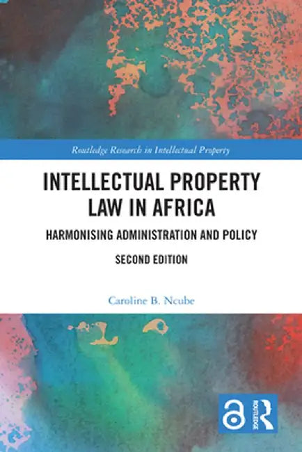 Intellectual Property Law in Africa: Harmonising Administration and Policy by Caroline B. Ncube